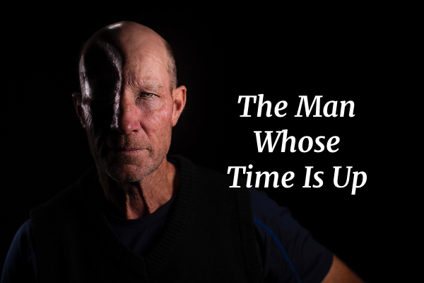 The Man Whose Time Is Up